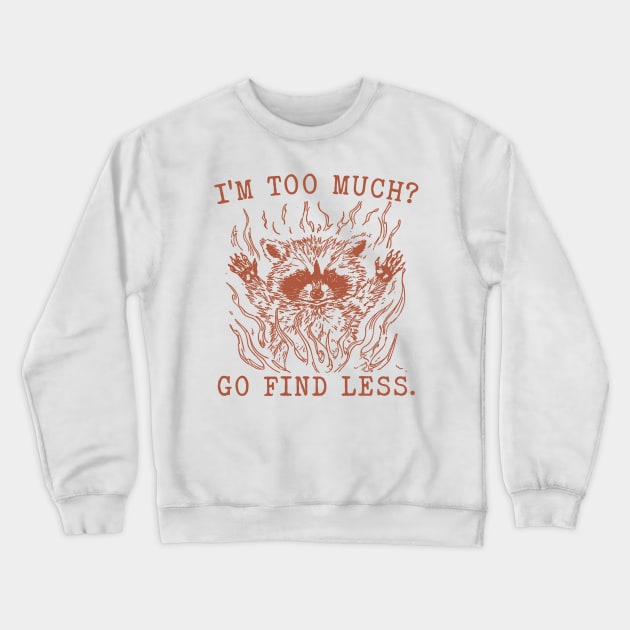 I'm Too Much Go Find Less Retro T-Shirt, Vintage 90sRaccoon Boss T-shirt, Funny 90s Trash Panda Shirt, Minimalistic Unisex Graphic Crewneck Sweatshirt by CamavIngora